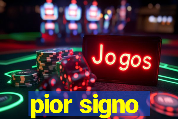 pior signo